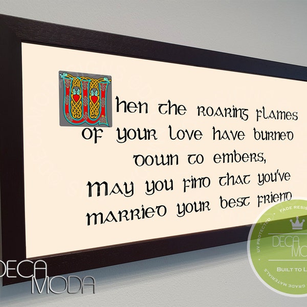 IRISH WEDDING BLESSING, When the roaring flames of your love have burned down to embers, May you find that you’ve married your best friend