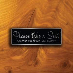 PLEASE TAKE a SEAT Sign, Please take a seat signs, Please be seated Signs, Take a seat, Please take a seat someone will be with you shortly