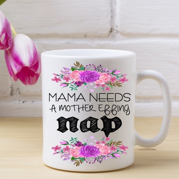 Mama Needs A Mother Effing Nap, Mom coffee mug, New Mom Gift, Sleep Deprived Mom, Funny Mom Cup, Mom Life, Tired Mom, Mama Mug, Sleepy Mom