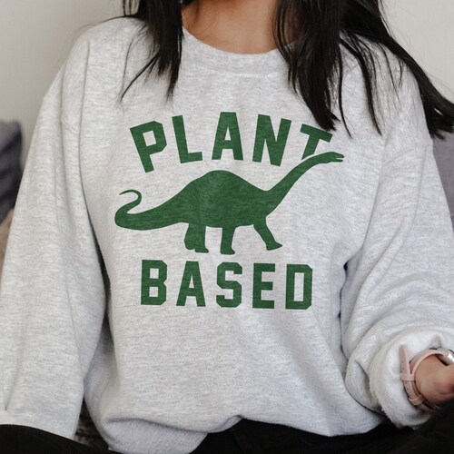 Plant Based Sweatshirt - Gift For Vegan Shirt - Veganism, Vegetarian - Brontosaurus Dinosaur - Herbivore - Unisex Crewneck Sweatshirt