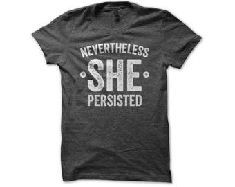 Nevertheless She Persisted Shirt | She Persisted Shirt | Feminist Shirt | Feminism | Protest Shirt | Resist Shirt | Anti Trump