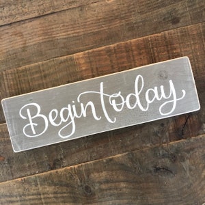 Handmade Wood Sign with Hand-Lettered Calligraphy, Begin Today, Rustic Home Decor, Inspirational Quote Art, Wall Hanging