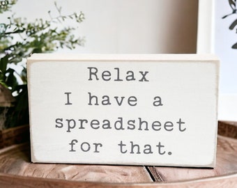 Relax I Have A Spreadsheet For That Funny Accountant Gift Cpa Gift Small Desk Sign