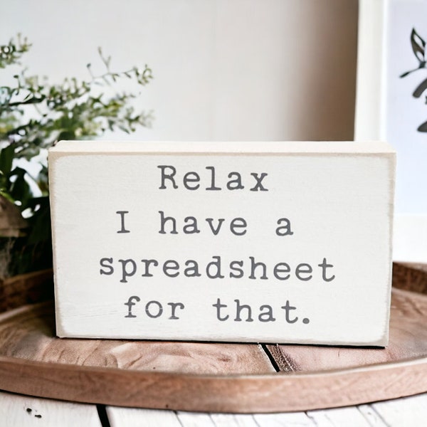 Relax I Have A Spreadsheet For That Funny Accountant Gift Cpa Gift Small Desk Sign