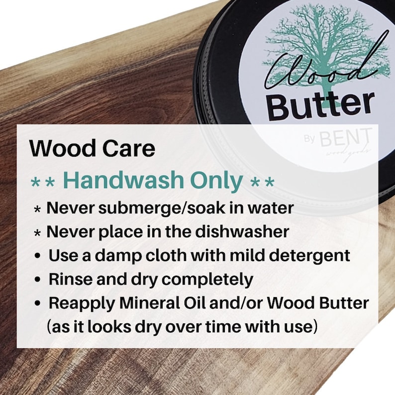 May include: Wood care instructions for a wooden chopping board or other wood product. The instructions state to handwash only, never submerge in water, never place in the dishwasher, use a damp cloth with mild detergent, rinse and dry completely, and reapply mineral oil or wood butter as needed.