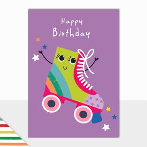 May include: A purple birthday card featuring the text "Happy Birthday" and a cartoon roller skate with rainbow stripes and pink wheels. The roller skate has a happy face and is wearing a pink and white shoe.