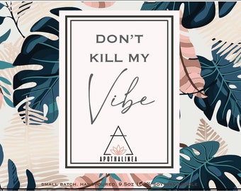 Don't kill my vibe!