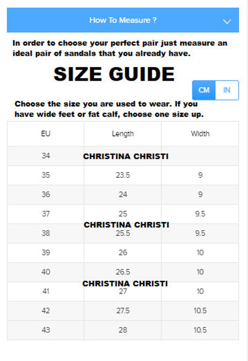 May include: A white size guide chart for sandals with the text How To Measure, SIZE GUIDE, and CHRISTINA CHRISTI. The table lists EU sizes from 34 to 43 with corresponding length and width measurements in centimeters, plus a toggle for CM and IN.