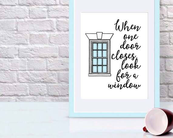 One Door Closes Print When One Door Closes Look For A Window Etsy