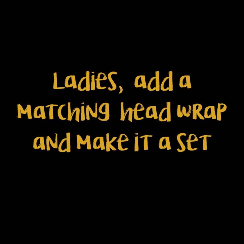 May include: Ladies, add a matching head wrap and make it a set. This text is written in a gold color on a black background.