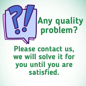 May include: A light blue speech bubble with a question mark and exclamation point. The text reads, "Any quality problem? Please contact us, we will solve it for you until you are satisfied."