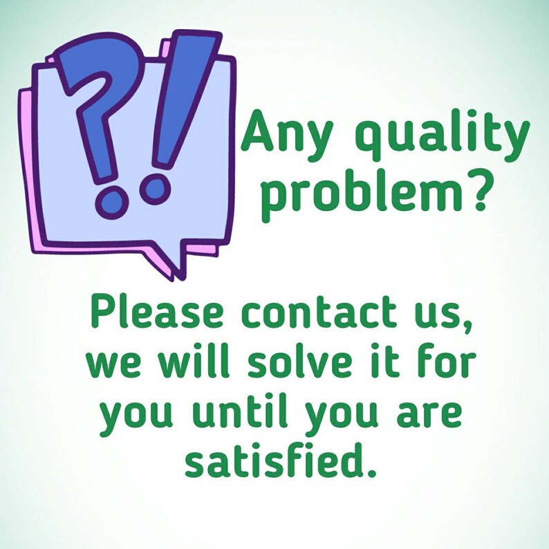 May include: A light blue speech bubble with a question mark and exclamation point. The text reads, "Any quality problem? Please contact us, we will solve it for you until you are satisfied."