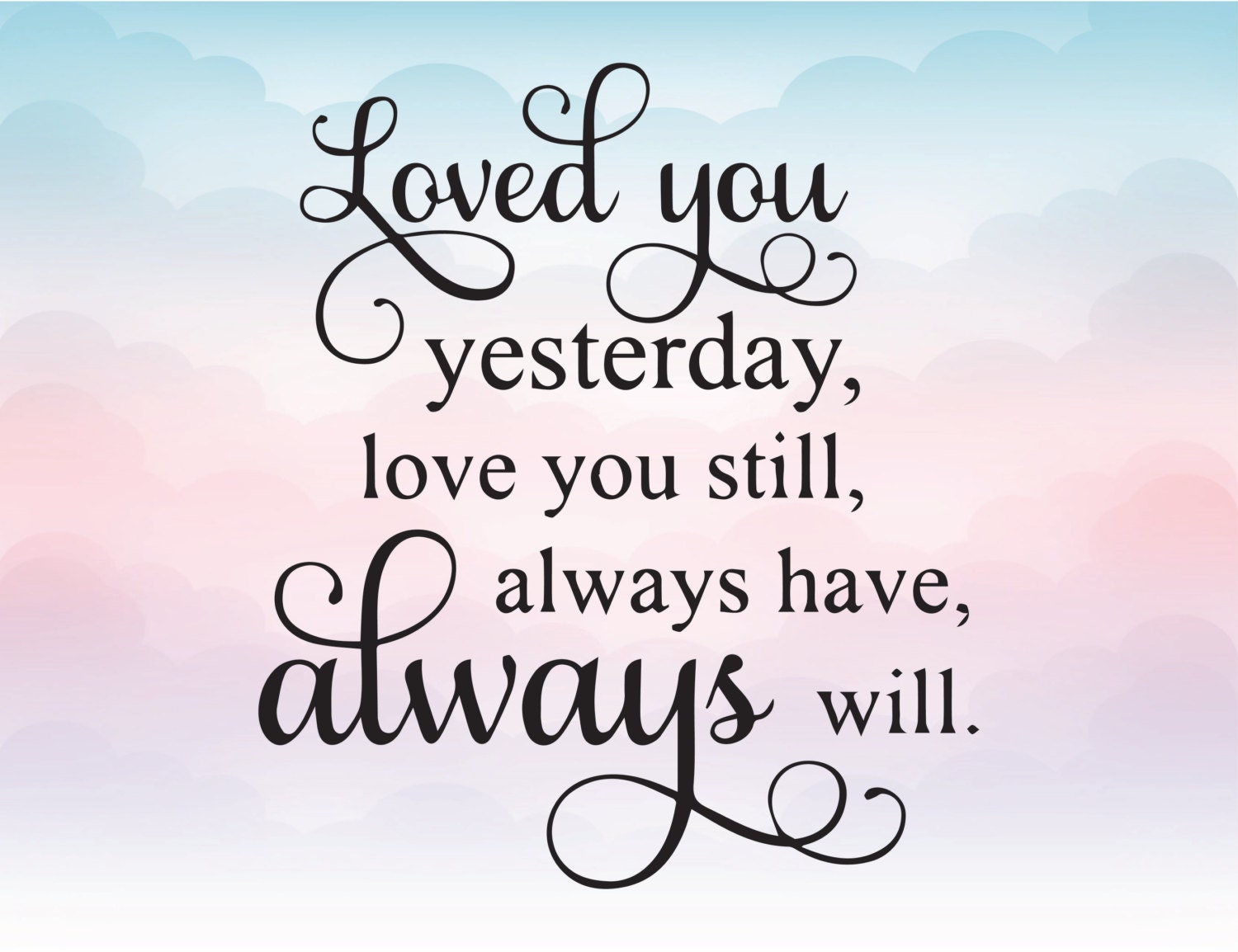 Loved you yesterday Love you sill Always have always will | Etsy