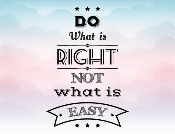Download Latest Do Whats Right Not Whats Easy Quote - Soaknowledge