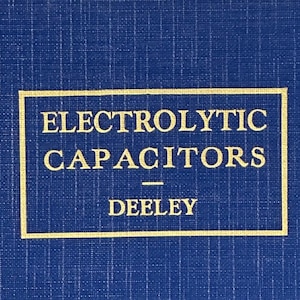 Condensadores electrolíticos: teoría, construcción, características y aplicaciones de todos los tipos por Paul McKnight Deeley