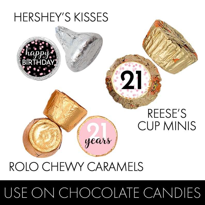 May include: Assortment of chocolate candy wrappers with 21st birthday themed stickers. The stickers feature pink and black confetti, the number 21, and the text "happy birthday" and "21 years". The candies include Hershey's Kisses, Reese's Cup Minis, and Rolo Chewy Caramels.