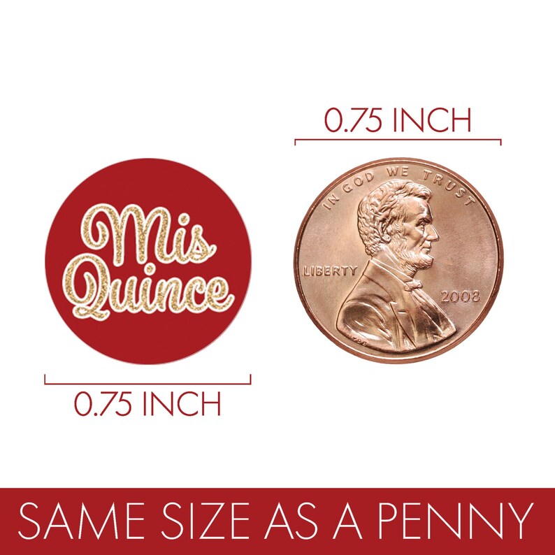 May include: A red circle sticker with gold glitter text that reads "Mis Quince". The sticker is 1.9 cm in diameter. A penny is shown next to the sticker for size comparison. The text "SAME SIZE AS A PENNY" is at the bottom.
