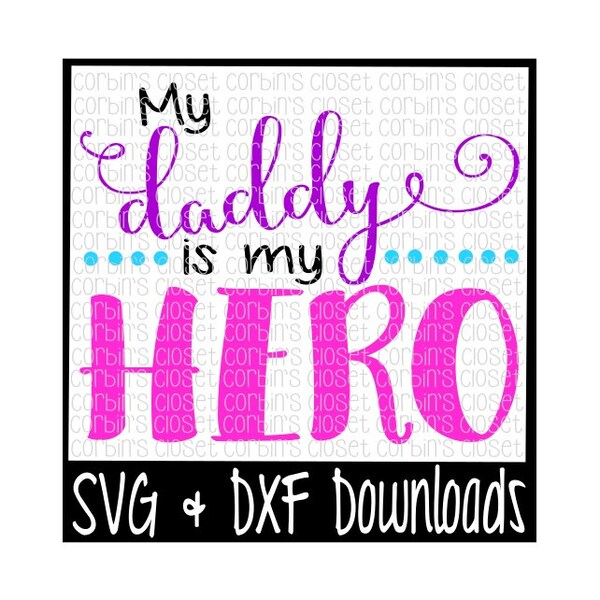 My Daddy Is My Hero Cutting File - DXF & SVG Files - Silhouette Cameo, Cricut