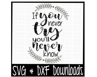 If You Never Try You'll Never Know Cutting File - DXF & SVG Files - Silhouette Cameo, Cricut