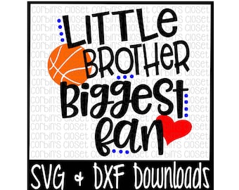 Basketball Brother SVG * Basketball SVG * Little Brother Biggest Fan Cut File - dxf & SVG Files - Silhouette Cameo/Cricut