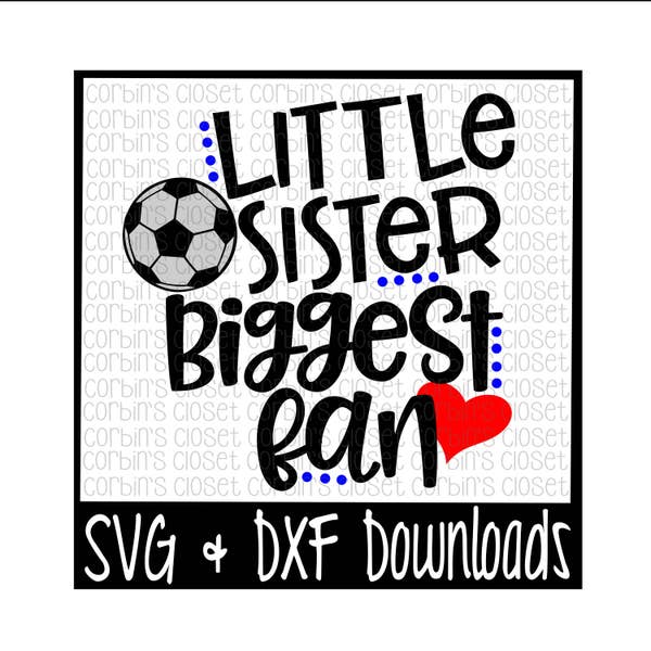 Soccer Sister SVG * Soccer SVG * Little Sister Biggest Fan Cut File - dxf & SVG Files - Silhouette Cameo, Cricut