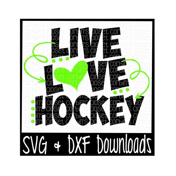 Live Love Hockey Cutting File Svg Dxf Files Silhouette Etsy