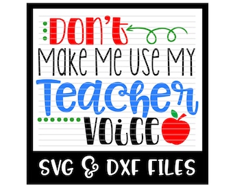 Teacher SVG * Don't Make Me Use My Teacher Voice Cut File - DXF & SVG Files - Silhouette Cameo, Cricut