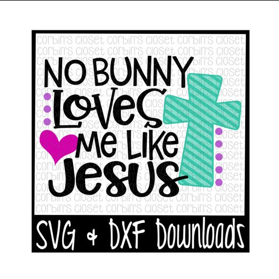 Easter Svg No Bunny Loves Me Like Jesus Cut File Dxf Svg Etsy