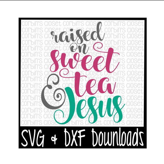 Download Sweet Tea SVG Raised on Sweet Tea and Jesus Cut File DXF ...