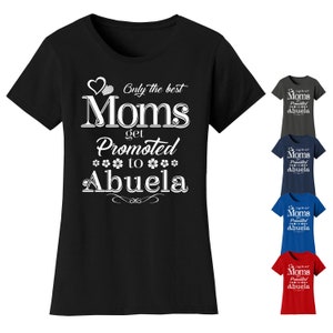 Only The Best Moms Get Promoted To Abuela- Women&#39;s Crew Neck T-Shirts (Plus Sizes Available)