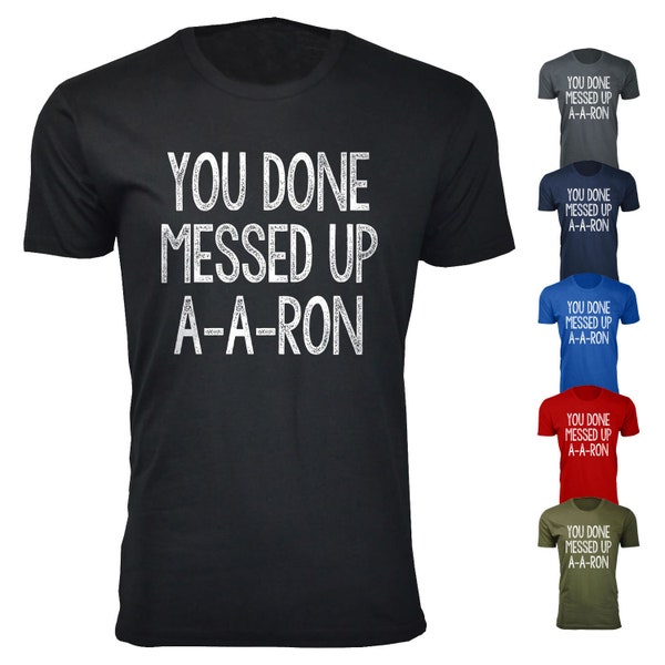 Men's You Done Messed Up A-A-RON T-Shirt (Extended Sizes Available)