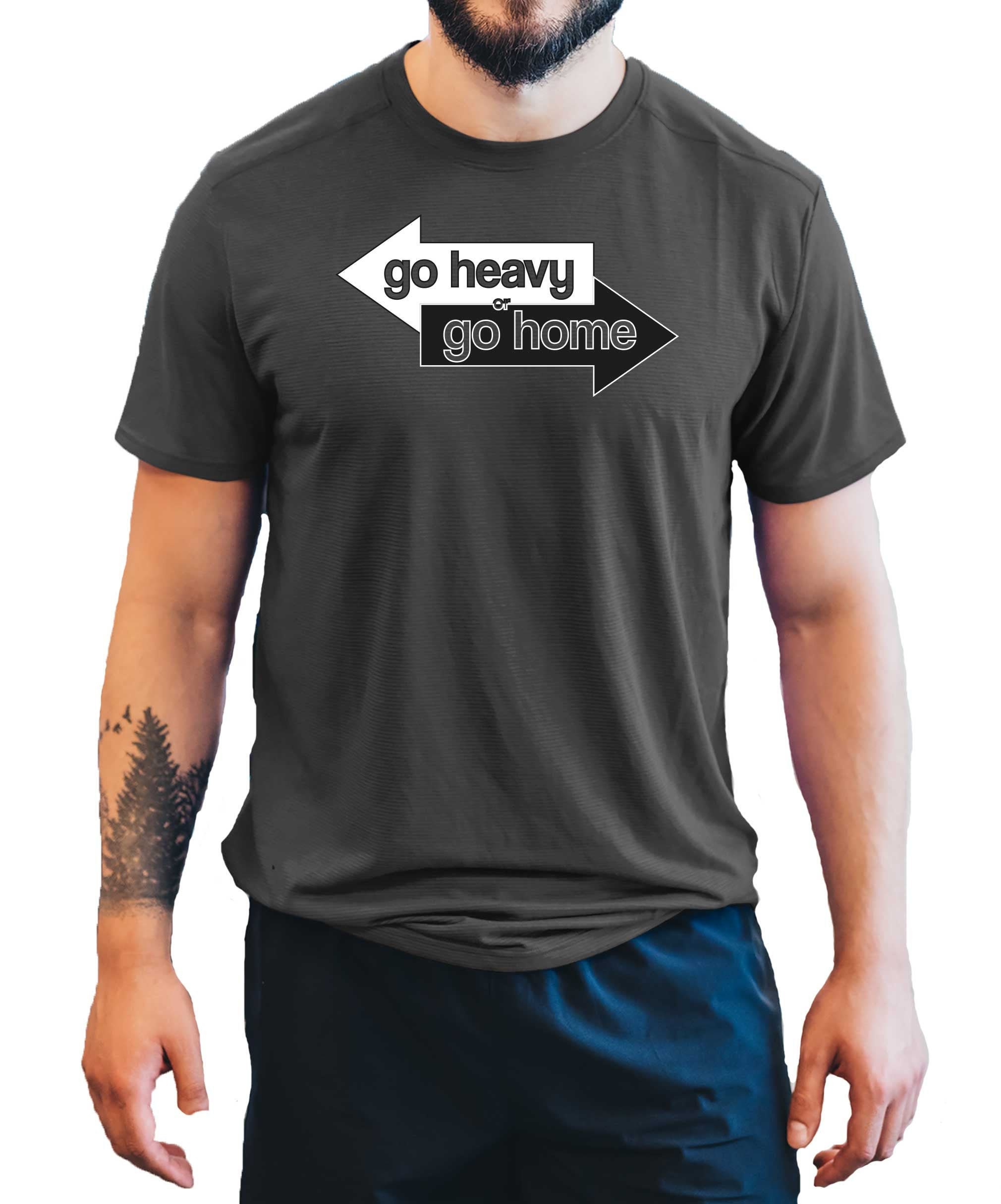 Image of Go Heavy Or Home Men's T-Shirt Cool Fun Gym Shirt