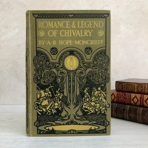 Romance and Legend of Chivalry by A R Hope Moncrieff Vintage Antique Art Nouveau Hardback...published by The Gresham Publishing Company