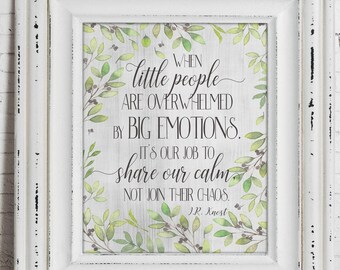 When little people are overwhelmed by big emotions, it&#39;s our job to share our calm, not their chaos.  Knost, Farmouse Style digital Print
