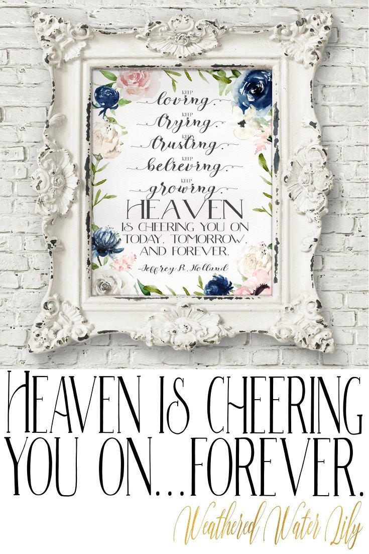 Heaven is cheering you on today, tomorrow, and forever quote, Jeffrey R. Holland, keep loving, keep trying, keep trusting, keep believing