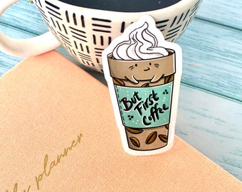Coffee Sticker ~ But First Coffee Waterproof Vinyl Sticker ~ Die Cut Vinyl Sticker - Cafe  - Mocha Sticker - Cafe - Coffee Lover Sticker