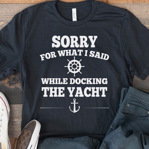 Sorry For What I Said While Docking The Yacht - Funny Yacht Captain Trip Short-Sleeve Unisex T-Shirt