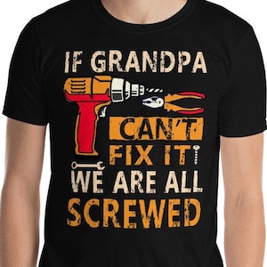 If Grandpa Can&#39;t Fix It We Are All Screwed. Funny Grandpa Handyman Father&#39;s Day Grandpa Repairman Short-Sleeve Unisex T-Shirt