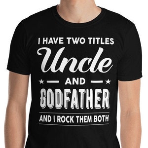 Uncle And Godfather Shirt - I Have Two Titles Uncle Godfather Gift T-Shirt
