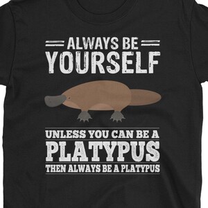 Platypus Shirt - Always Be Yourself Or Be A Platypus Short-Sleeve Unisex Platypus T-Shirt