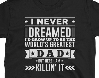 Mejor papá camisa - Nunca soñé que crecería para ser el mejor padre del mundo Padre Día del Padre Gift Camiseta de Regalo