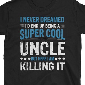 Uncle Shirt - Cool Uncle Gift Tee - Super Cool Uncle - I Never Dreamed I&#39;d Be A Super Cool Uncle Short-Sleeve Unisex T-Shirt