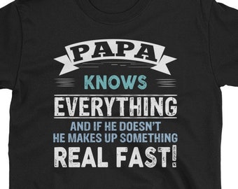 Papa Shirt - Funny Papa Gift Tee - Papa Knows Everything - Papa T-Shirt