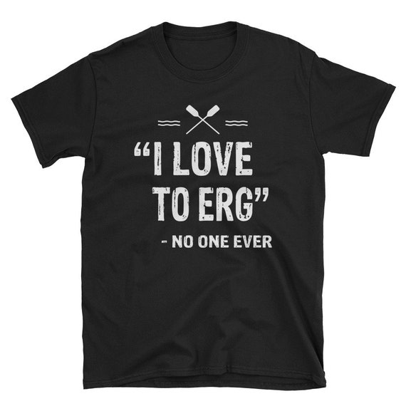 I Love To Erg Funny Rowing Unisex Tshirt Tee I Love To Erg Funny Rowing Unisex Tshirt Tee