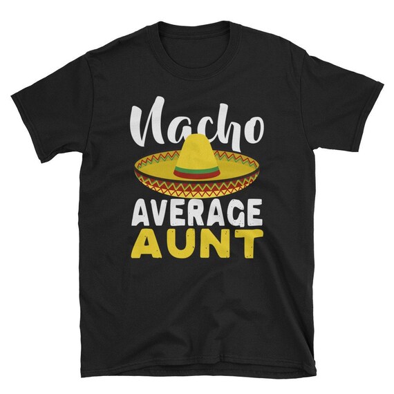 Nacho Average Auntie Gift Aunt Funny Food Tee Shirt Nacho Average Auntie Gift Aunt Funny Food Tee Shirt