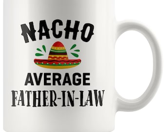 Father In Law Gift Nacho Average Father in law   Gift For Father In Law 11oz Coffee Mug