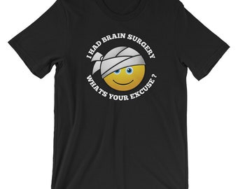 I Had Brain Surgery Whats Your Excuse Short-Sleeve Unisex T-Shirt