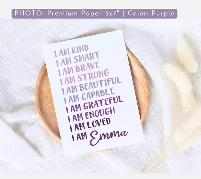 May include: Purple and white printable 5x7 inch card with the text "I am kind, I am smart, I am brave, I am strong, I am beautiful, I am capable, I am grateful, I am enough, I am loved, I am Emma".