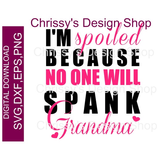 Download I'm Spoiled Grandma Spank Grandma SVG New baby funny | Etsy