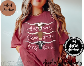 ORIGINAL CREATOR* Whatever Lassos Your Longhorn v2 PNG digital download | Western png | Longhorn | Rowdy | Texas Longhorns | Livestock | cow